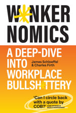 W*nkernomics : A Deep Dive into Workplace Bullsh*ttery - James Schloeffel