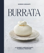 Burrata : A Journey Through Craft, Flavour & Tradition - Giorgio Linguanti