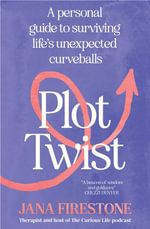 Plot Twist : A personal guide to surviving life's unexpected curveballs - Jana Firestone