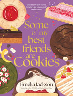 Some of My Best Friends are Cookies : Over 80 recipes for the best cookies of your life - Emelia Jackson