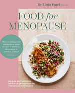 Food for Menopause : Recipes and nutritional advice for perimenopause, menopause and beyond - Linia Patel