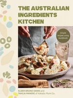 The Australian Ingredients Kitchen : Simple recipes using bushfoods - Tahlia Mandie