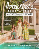 Three Birds Renovations: Vacay Vibes at Home : 140+ new rooms; savvy saver tips - Bonnie Hindmarsh