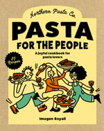 Pasta for the People : A joyful cookbook for pasta lovers - Imogen Royall