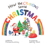 How the Crayons Saved Christmas - Monica Sweeney