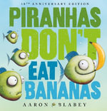 Piranhas Don't Eat Bananas (10th Anniversary Edition) : Piranhas Don't Eat Bananas - Aaron Blabey