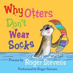 Why Otters Don't Wear Socks and other poems - Roger Stevens