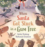 When Santa Got Stuck in a Gum Tree - Jackie Hosking