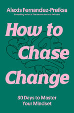 How to Chase Change : 30 Days to Master Your Mindset - Alexis Fernandez-Preiksa