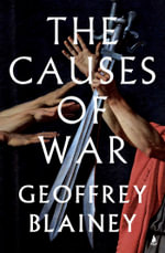The Causes of War : From 1700 to today - Geoffrey Blainey
