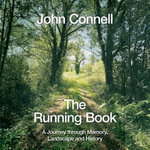 The Running Book : A Journey through Memory, Landscape and History - John Connell