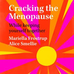Cracking the Menopause : While Keeping Yourself Together - Mariella Frostrup