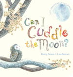 Can I Cuddle The Moon? (15th Anniversary Edition - Board Book) - Kerry Brown