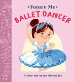 Future Me: Ballet Dancer : A busy day in my dream job - Phoenix Bright