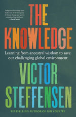 The Knowledge : Learning from Indigenous wisdom to save our changing global environment - Victor Steffensen