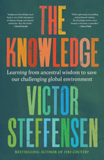 The Knowledge : Learning from ancestral wisdom to save our challenging global environment - Victor Steffensen