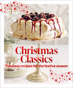 Christmas Classics : Timeless recipes for the festive season - Murdoch Books Test Kitchen