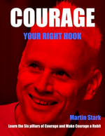 Courage Your Right Hook : Learn the Six pillars of Courage and Make Courage a Habit - Martin Stark