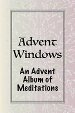 Advent Windows, An Advent Album of Meditations - Wendy Kruger