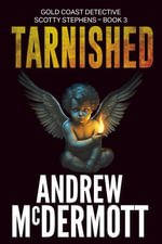 Tarnished : Gold Coast Detective Scotty Stephens - Book 3 - Andrew McDermott