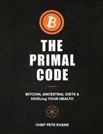 The Primal Code : Bitcoin, Ancestral Diets & HODLing Your Health - Pete Evans