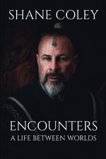 ENCOUNTERS : A Life Between Worlds: A Life Between Worlds - Shane Coley