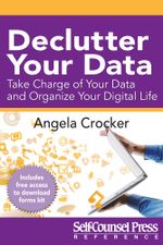Declutter Your Data : Take Charge of Your Data and Organize Your Digital Life - Angela Crocker