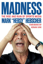 Madness : The Rise and Ruin of Sports Media - Mark Hebscher