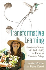 Transformative Learning : Reflections on 30 Years of Head, Heart, and Hands at Schumacher College - Satish Kumar