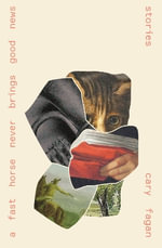 A Fast Horse Never Brings Good News : Stories - Cary Fagan