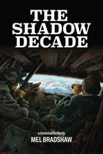 The Shadow Decade : A Historical Thriller - Mel Bradshaw