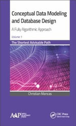 Conceptual Data Modeling and Database Design: A Fully Algorithmic Approach, Volume 1 : The Shortest Advisable Path - Christian Mancas