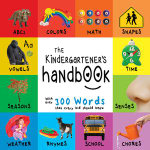 The Kindergartener's Handbook : ABC's, Vowels, Math, Shapes, Colors, Time, Senses, Rhymes, Science, and Chores, with 300 Words that every Kid should Know (Engage Early Readers: Children's Learning Books) - Dayna Martin