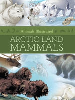 Animals Illustrated : Arctic Land Mammals - William Flaherty