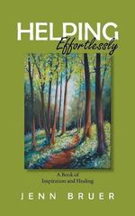 Helping Effortlessly : A Book of Inspiration and Healing - Jenn Bruer