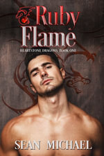 Ruby Flame : Heartstone Dragons : Book 1 - Sean Michael