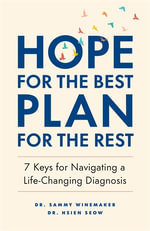 Hope for the Best, Plan for the Rest : 7 Keys for Navigating a Life-Changing Diagnosis - Sammy Winemaker
