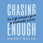 Chasing Enough : The High Achiever's Guide to Sustainable Success - Paul Stefano