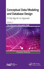 Conceptual Data Modeling and Database Design : A Fully Algorithmic Approach, Volume 1: The Shortest Advisable Path - Christian Mancas
