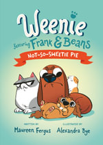 Not-So-Sweetie Pie (Weenie Featuring Frank and Beans Book #3) : Weenie Featuring Frank and Beans - Alexandra Bye