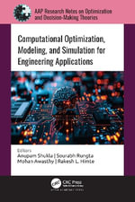 Computational Optimization, Modeling, and Simulation for Engineering Applications : AAP Research Notes on Optimization and Decision Making Theories - Anupam Shukla
