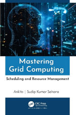 Mastering Grid Computing : Scheduling and Resource Management - Ankita