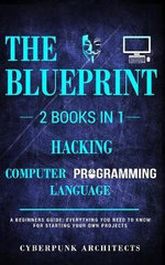 Hacking & Computer Programming Languages : 2 Books in 1: THE BLUEPRINT: Everything You Need To Know for Computer Hacking - Cyberpunk Architects