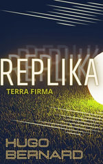 Replika : Terra Firma - Hugo Bernard