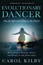 Evolutionary Dancer : Out, In, and On the Fringe of the Church - Carol Lee Kilby