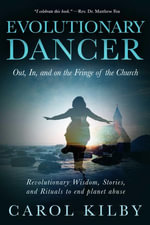 Evolutionary Dancer : Out, In, and On the Fringe of the Church - Carol Lee Kilby