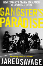 Gangster's Paradise : The thrilling sequel to New Zealand's best-selling book about organised crime from an award-winning investigative journalist - Jared Savage