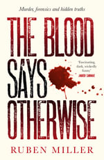 The Blood Says Otherwise : A fascinating and heart-breaking story of life as a forensic scientist - Ruben Miller