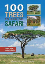 100 Trees to See on Safari in East Africa - Henk Beentje