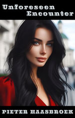 Unforeseen Encounter : A South African Contemporary Romance Story. - Pieter Haasbroek